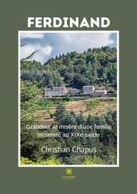 Christian Chapus - Ferdinand - Grandeur et misère d'une famille terrienne au XIXe siècle.