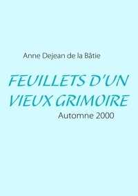 Anne Dejean de la Bâtie - Feuillets d'un vieux grimoire - Automne 2000.