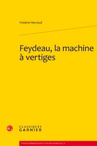 Violaine Heyraud - Feydeau, la machine à vertiges.