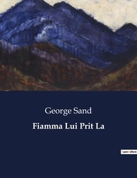 George Sand - Les classiques de la littérature  : Fiamma Lui Prit La - ..
