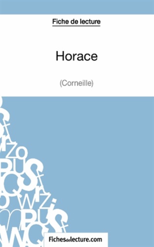  Mon éditeur Numérique - Fiche de lecture : Horace - Analyse complète de l'oeuvre.