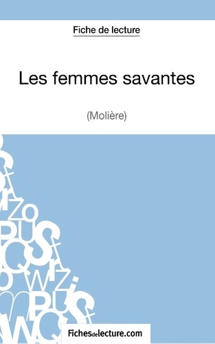  Mon éditeur Numérique - Fiche de lecture : Les femmes savantes - Analyse complète de l'oeuvre.