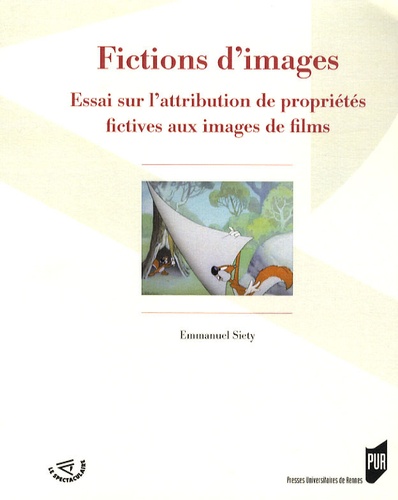 Emmanuel Siety - Fictions d'images - Essai sur l'attribution de propriétés fictives aux images de films.