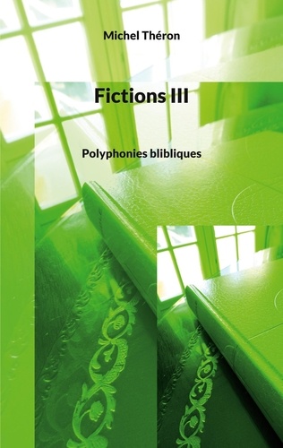 Fictions. Tome 3, Polyphonies blibliques