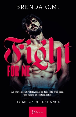 Fight For Me - Tome 2. Dépendance