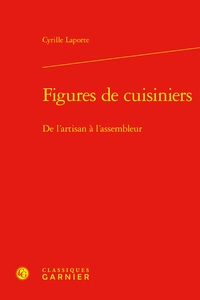 Cyrille Laporte - Figures de cuisiniers - De l'artisan à l'assembleur.