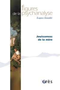 Claude Boukobza et Monique Lauret - Figures de la psychanalyse N° 22 : Jouissances de la mère.