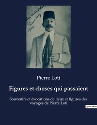 Pierre Loti - Figures et choses qui passaient.