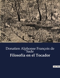 Sade donatien alphonse françoi De - Littérature d'Espagne du Siècle d'or à aujourd'hui  : Filosofía en el Tocador.