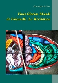 Christophe de Cène - Finis gloriae mundi de fulcanelli - La Révélation.