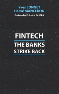 Yves Eonnet et Hervé Manceron - Fintech - The Banks Strike Back.
