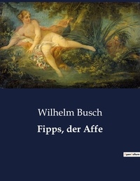 Wilhelm Busch - Fipps, der Affe.