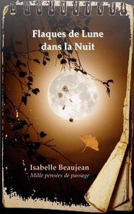 Isabelle Beaujean - Flaques de Lune dans la Nuit - Mille pensées de passage.
