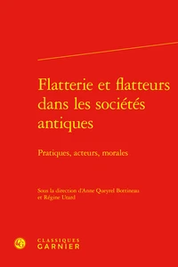 Flatterie et flatteurs dans les sociétés antiques