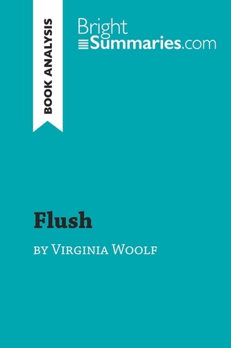 BrightSummaries.com  Flush by Virginia Woolf (Book Analysis). Detailed Summary, Analysis and Reading Guide