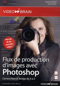 Yves Chatain - Flux de production d'images avec Photoshop, Camera Raw et Bridge de A à Z - CD-Rom.