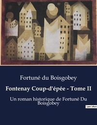Boisgobey fortuné Du - Fontenay Coup-d'épée - Tome II - Un roman historique de Fortuné Du Boisgobey.