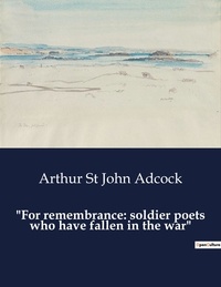 John adcock arthur St - American Poetry  : "For remembrance: soldier poets who have fallen in the war".