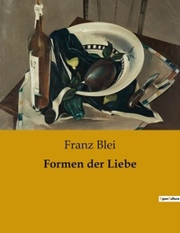 Franz Blei - Formen der Liebe.