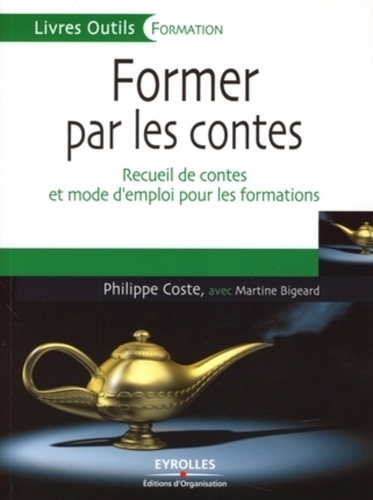 Philippe Coste - Former par les contes - Recueil de contes et mode d'emploi pour les formations.