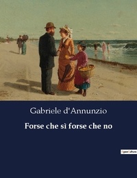 Gabriele D'Annunzio - Classici della Letteratura Italiana  : Forse che sì forse che no - 9772.