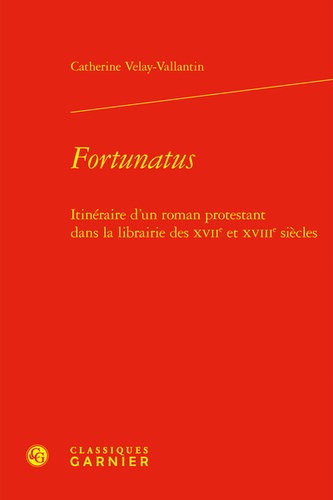 Fortunatus. Itinéraire d'un roman protestant dans la librairie des XVIIe et XVIIIe siècles