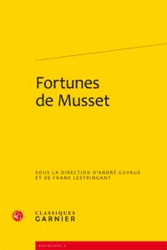 André Guyaux et Frank Lestringant - Fortunes de Musset.