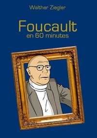 Walther Ziegler - Foucault en 60 minutes.