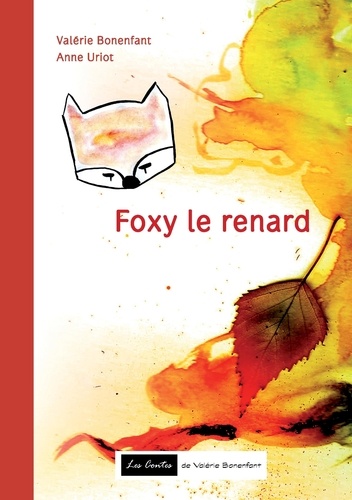 Valérie Bonenfant et Anne Uriot - Foxy le renard - Les contes de Valérie Bonenfant.