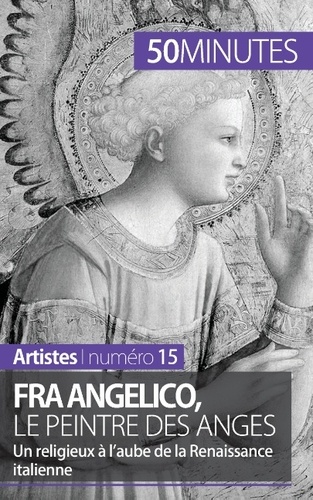 Fra Angelico, le peintre des anges. Un religieux à l'aube de la Renaissance italienne
