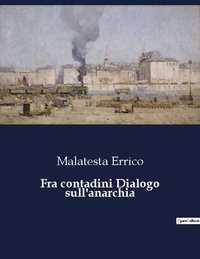 Malatesta Errico - Fra contadini Dialogo sull'anarchia.