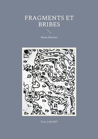 Yves Lafont - Fragments et bribes - Notes diverses.