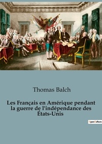 Thomas Balch - Philosophie  : Francais en amerique pendant guerre de i.