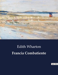 Edith Wharton - Littérature d'Espagne du Siècle d'or à aujourd'hui  : Francia Combatiente - ..