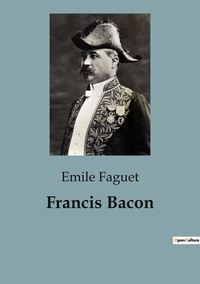 Emile Faguet - Biographies et mémoires  : Francis Bacon - 88.
