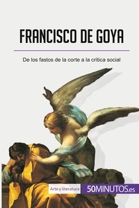 Malache Marie-julie - Arte y literatura  : Francisco de Goya - De los fastos de la corte a la crítica social.