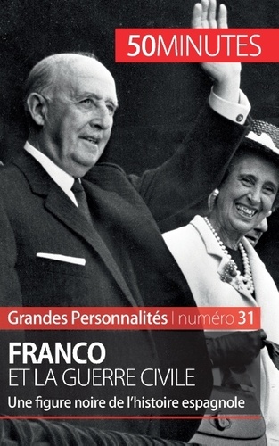 Franco et la guerre civile. Une figure noire de l'histoire espagnole