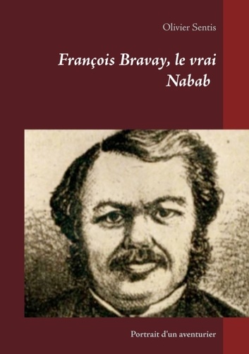 François Bravay, le vrai nabab. Portrait d'un aventurier
