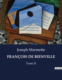 Joseph Marmette - Les classiques de la littérature  : FRANÇOIS DE BIENVILLE - Tome II.