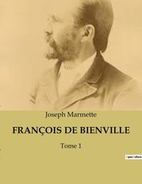 Joseph Marmette - FRANÇOIS DE BIENVILLE - Tome 1.