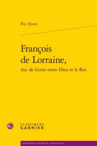 François de Lorraine, duc de Guise entre Dieu et le Roi