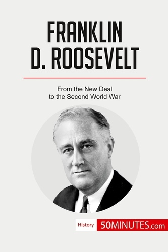 History  Franklin D. Roosevelt. From the New Deal to the Second World War