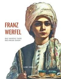 Franz Werfel: Die vierzig Tage des Musa Dagh. Vollständige Neuausgabe.