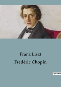 Franz Liszt - Frédéric Chopin.