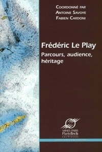 Antoine Savoye et Fabien Cardoni - Frédéric Le Play - Parcours, audience, héritage.