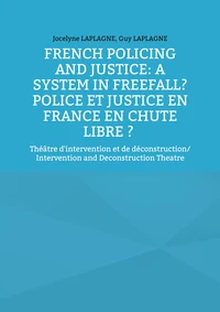 French Policing and Justice: A System in Freefall? Police et justice en France en chute libre ?