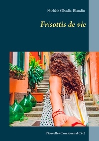Michèle Obadia-Blandin - Frisottis de vie - Journal d'été.