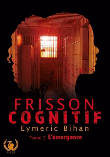 Eymeric Bihan - Frisson Cognitif - Tome 2 : L'émergence.