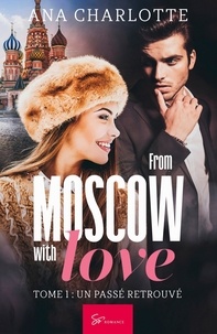 Ana Charlotte - From Moscow with love  : From Moscow with love - Tome 1 - Un passé retrouvé.