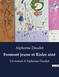 Alphonse Daudet - Fromont jeune et Risler aîné - Un roman d'Alphonse Daudet (édition illustrée).